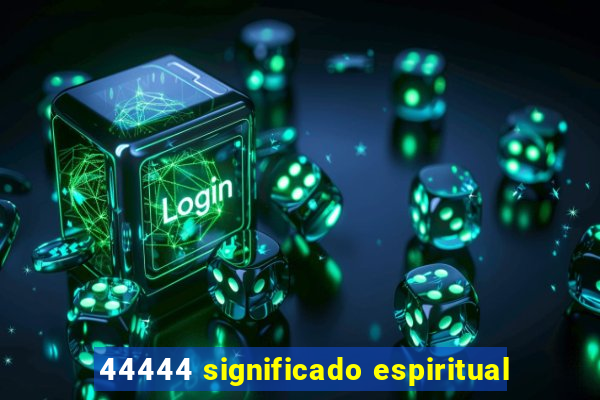 44444 significado espiritual